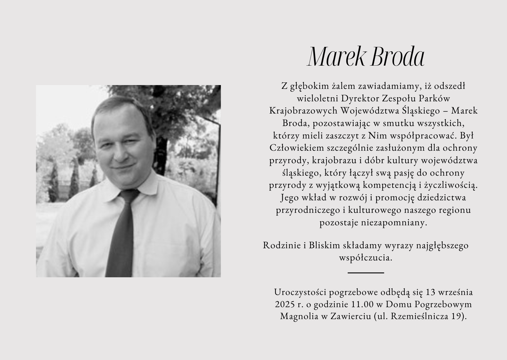 Z głębokim smutkiem i żalem zawiadamiamy, iż odszedł wieloletni Dyrektor Zespołu Parków Krajobrazowych Województwa Śląskiego – Marek Broda. Człowiek szczególnie zasłużony dla ochrony przyrody, krajobrazu i dóbr kultury województwa śląskiego. Uroczystości pogrzebowe odbędą się 13 września 2025 r. o godzinie 11.00 w Domu Pogrzebowym Magnolia w Zawierciu (ul. Rzemieślnicza 19).